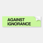 AGAINST IGNORANCE.png Bumper Sticker