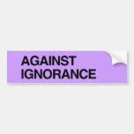 AGAINST IGNORANCE.png Bumper Sticker