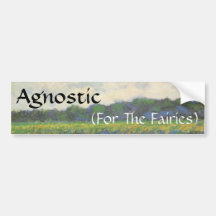 Agnostic, (For The Fairies) Bumper Stickers
