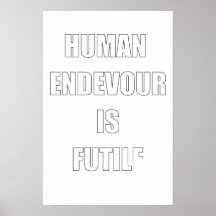 Ahh, The Futility of Human Endevour Posters