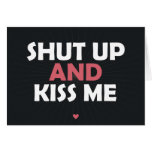 Ahut Up and Kiss Me Cards