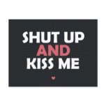 Ahut Up and Kiss Me Post Card