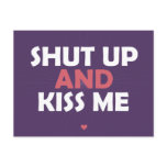 Ahut Up and Kiss Me Post Card