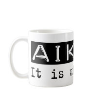 Aikido It Is Coffee Mug