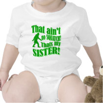 Ain't no squatch that's my sister shirt