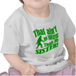 Ain't no squatch that's my sister t-shirt