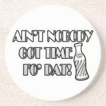 Ain't Nobody Got Time Fo Dat Beverage Coaster