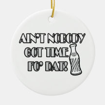 Ain't Nobody Got Time Fo Dat Christmas Ornaments