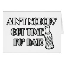 Ain't Nobody Got Time Fo Dat Greeting Card