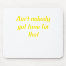 Aint Nobody Got Time for That Mouse Pads