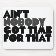 Aint Nobody got time for that Mousepad