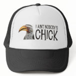Aint Nobody's Chick - Angry feminist bird Trucker Hat
