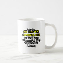 Air Traffic Controller Joke .. Drink for a Living Coffee Mug