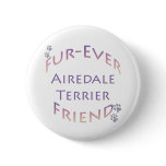 Airedale Terrier Furever Pinback Button
