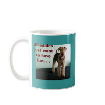 Airedales Just Want To Have Fun Mug