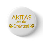 Akitas are Great Button