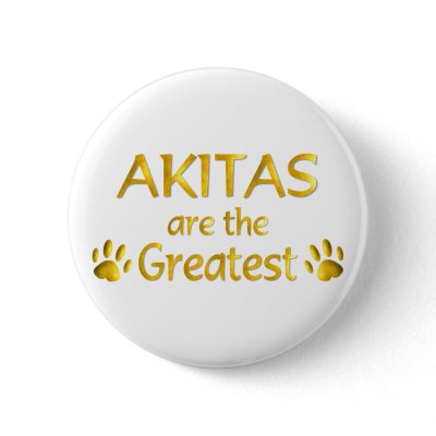 Akitas are Great Button by TLArnold4