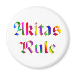 Akitas Rule Magnet