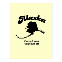 Alaska Motto - Come freeze your butt off Postcards
