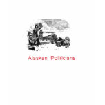 Alaskan Politicians t-shirts