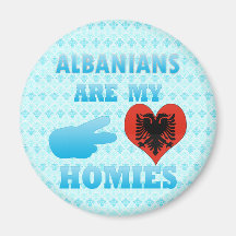 Albanians are my Homies Fridge Magnets