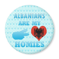 Albanians are my Homies Fridge Magnets