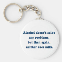 Alcohol doesn't solve any problems,Milk? Key Chain