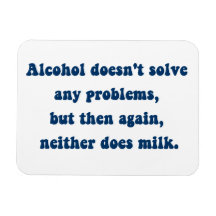 Alcohol doesn't solve any problems,Milk? Rectangular Magnets