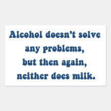 Alcohol doesn't solve any problems,Milk? Rectangle Stickers
