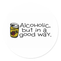 Alcoholic But In A Good Way Beer Round Sticker