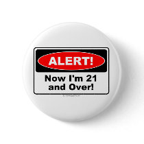 ALERT! Now I'm 21 and Over Pin