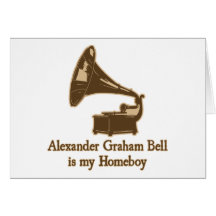 Alexander Graham Bell is my Homeboy Greeting Card