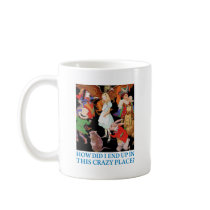 Alice asks,"How did I end up in this crazy place?" Coffee Mugs