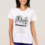 Alice & the Mad Tea Party with "Stupidest" quote Tshirts