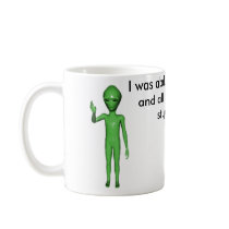 alien, alien, I was abducted by aliens and all ... Mugs