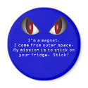 AlienEyes, I'm a magnet.I come from outer space...