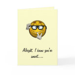 "Alight, I Know You're Smart.." - Graduation cards