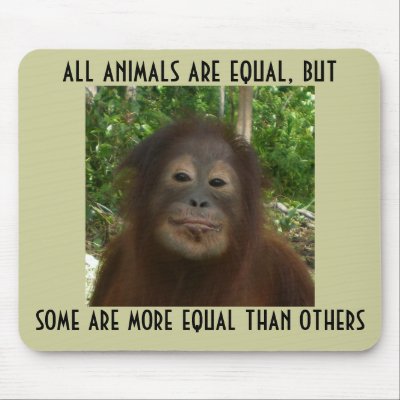 All Animals Are Equal Mouse Pad by Krista_Orangutan