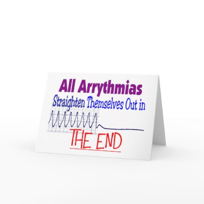 All arrhythmias straighten themselves out END Cards by gailg1957