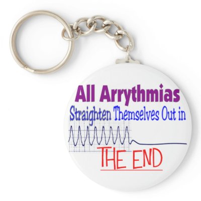 All arrhythmias straighten themselves out END Keychains by gailg1957