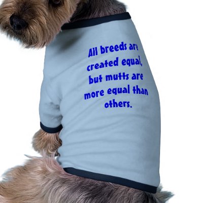 All breeds are created equal, but mutts are mor... dog clothing by Batelelyon
