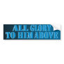 All Glory to Him Above Bumper Sticker