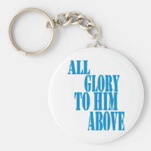 All Glory to Him Above Keychains