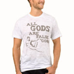 All Gods Are False Gods t-shirts