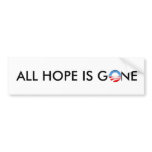 ALL HOPE IS GONE bumper stickers