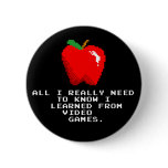 All I Need to Know... Video Games Button