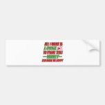 All I Want Is A Change To Prove That Money Can Mak Bumper Sticker