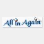 All in Again Bumper Stickers