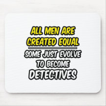 All Men Are Created Equal...Detectives Mouse Mats