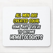 All Men Are Created Equal...Hematologists